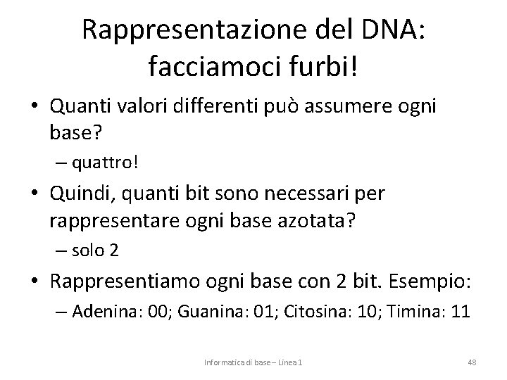 Rappresentazione del DNA: facciamoci furbi! • Quanti valori differenti può assumere ogni base? –