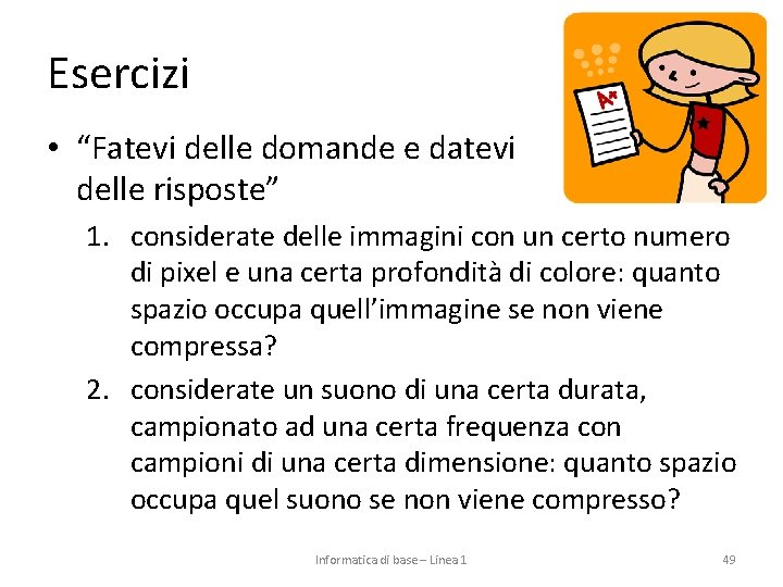 Esercizi • “Fatevi delle domande e datevi delle risposte” 1. considerate delle immagini con