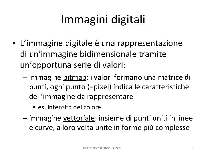 Immagini digitali • L’immagine digitale è una rappresentazione di un’immagine bidimensionale tramite un’opportuna serie