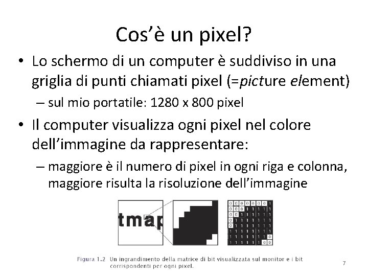 Cos’è un pixel? • Lo schermo di un computer è suddiviso in una griglia