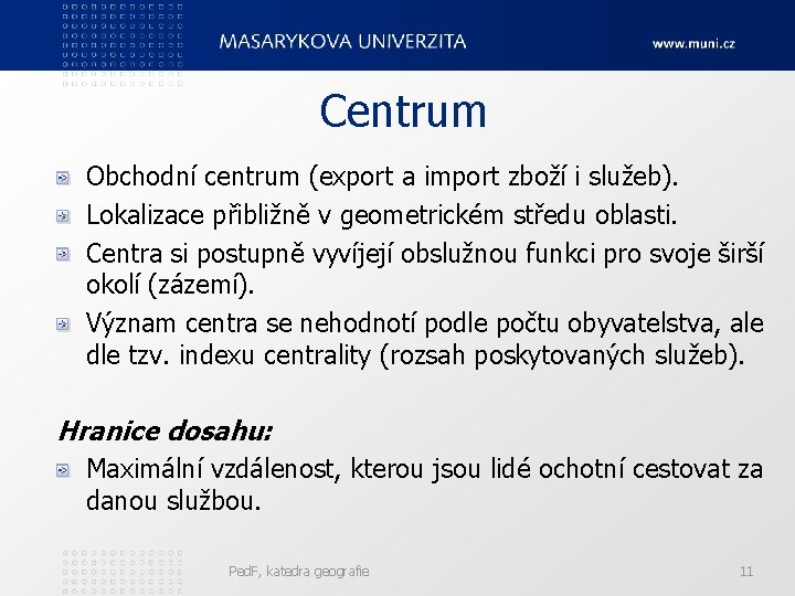 Centrum Obchodní centrum (export a import zboží i služeb). Lokalizace přibližně v geometrickém středu