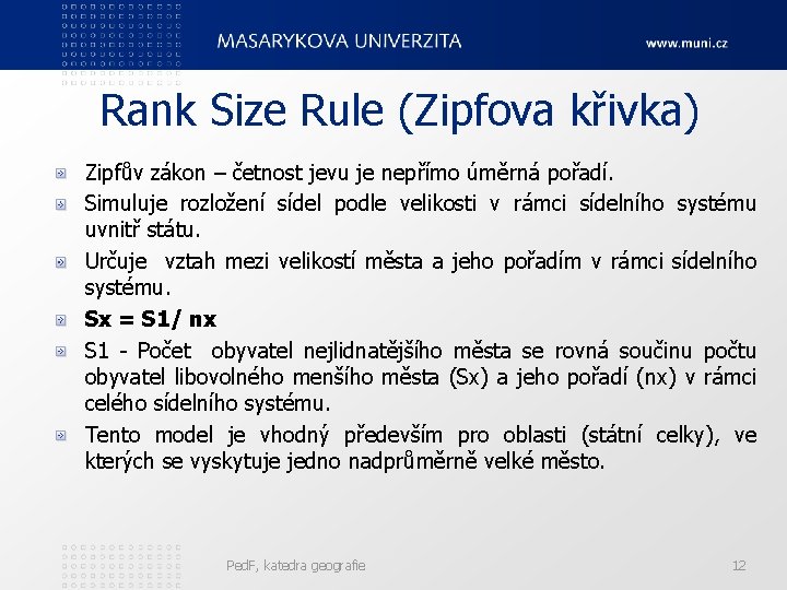 Rank Size Rule (Zipfova křivka) Zipfův zákon – četnost jevu je nepřímo úměrná pořadí.