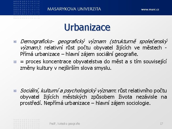 Urbanizace Demograficko- geografický význam (strukturně společenský význam): relativní růst počtu obyvatel žijících ve městech