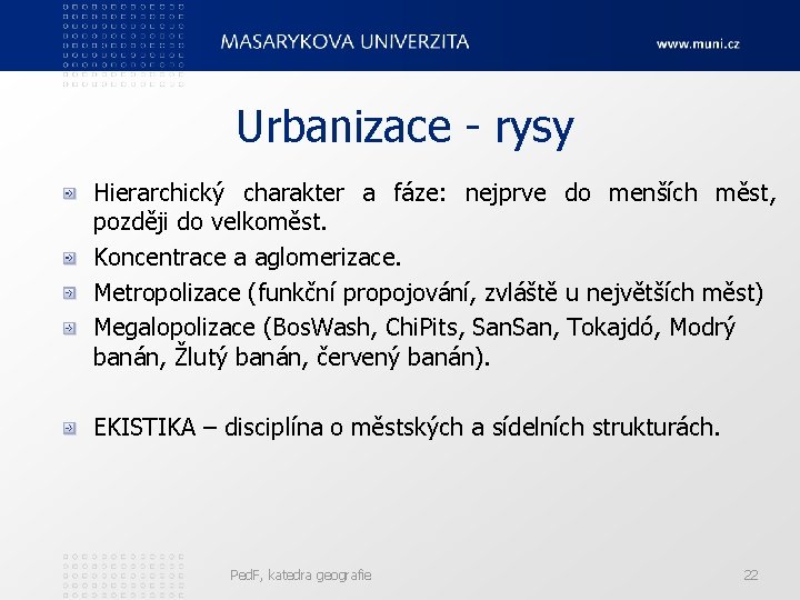 Urbanizace - rysy Hierarchický charakter a fáze: nejprve do menších měst, později do velkoměst.