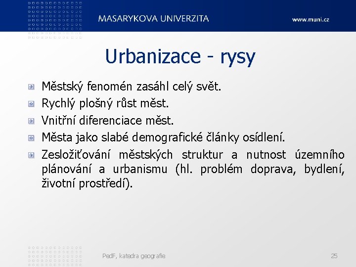 Urbanizace - rysy Městský fenomén zasáhl celý svět. Rychlý plošný růst měst. Vnitřní diferenciace