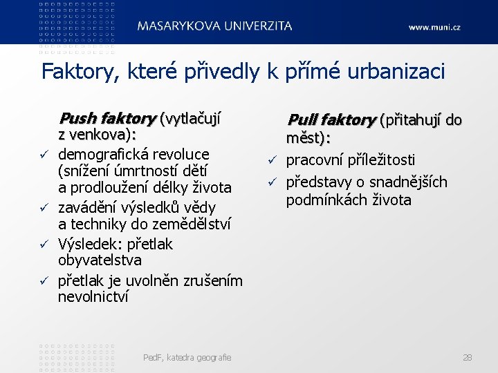 Faktory, které přivedly k přímé urbanizaci Push faktory (vytlačují ü ü z venkova): demografická