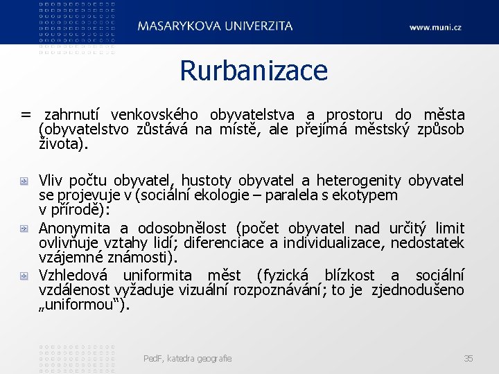 Rurbanizace = zahrnutí venkovského obyvatelstva a prostoru do města (obyvatelstvo zůstává na místě, ale