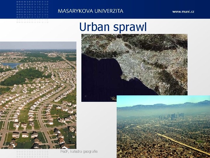 Urban sprawl Ped. F, katedra geografie 41 