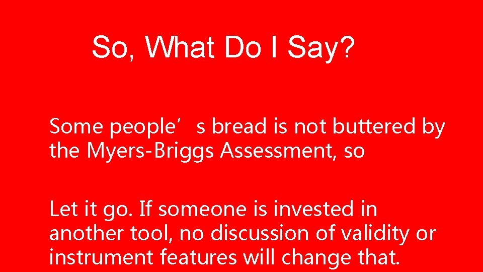 So, What Do I Say? Some people’s bread is not buttered by the Myers-Briggs