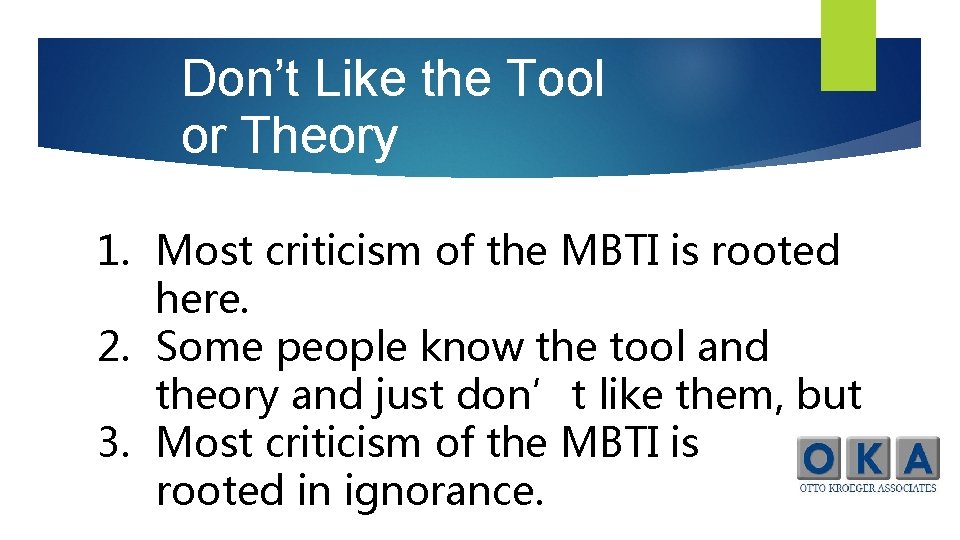 Don’t Like the Tool or Theory 1. Most criticism of the MBTI is rooted