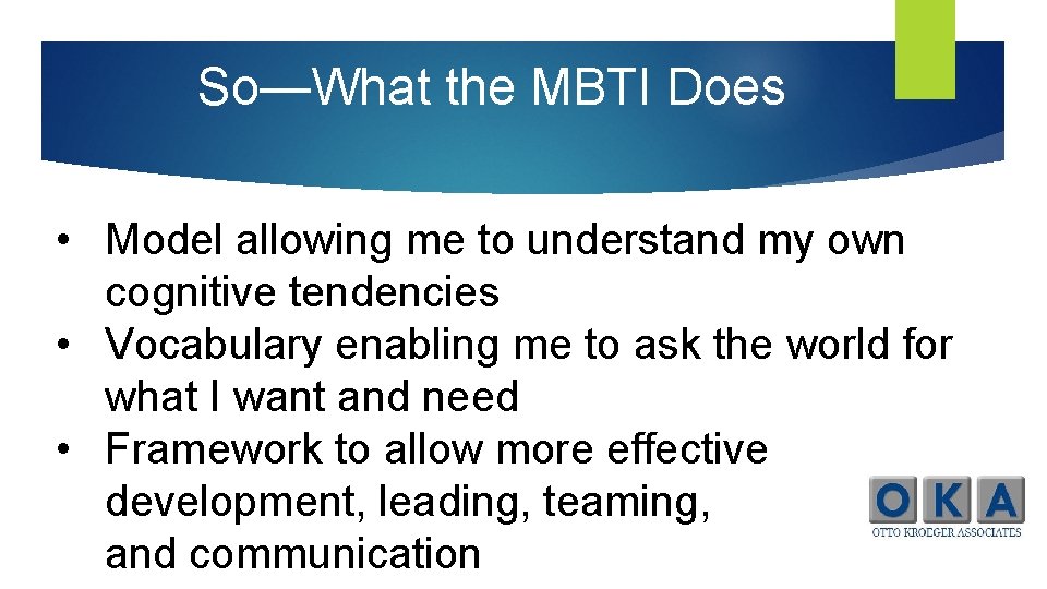 So—What the MBTI Does • Model allowing me to understand my own cognitive tendencies