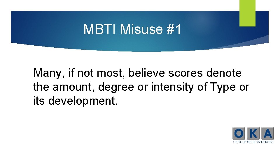 MBTI Misuse #1 Many, if not most, believe scores denote the amount, degree or