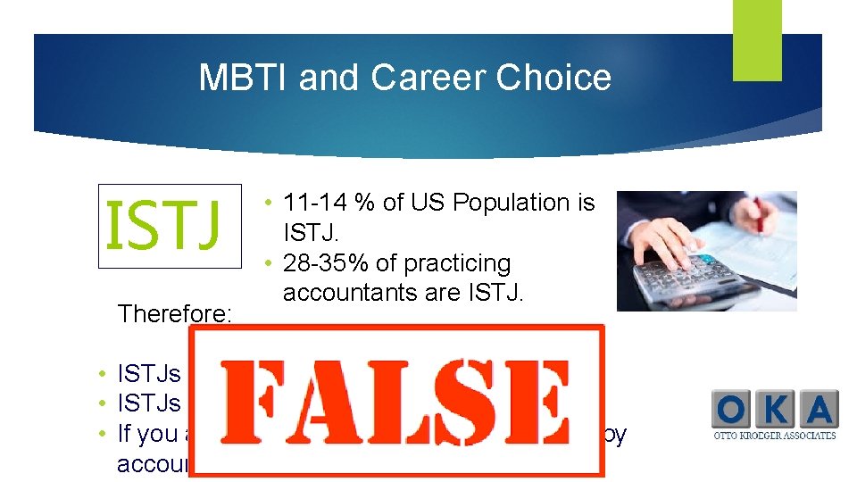MBTI and Career Choice ISTJ Therefore: • 11 -14 % of US Population is