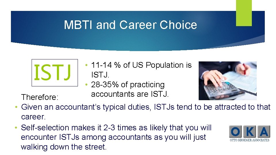 MBTI and Career Choice ISTJ • 11 -14 % of US Population is ISTJ.