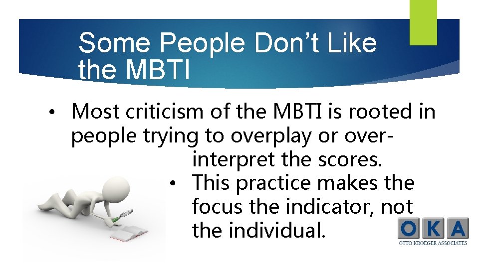 Some People Don’t Like the MBTI • Most criticism of the MBTI is rooted