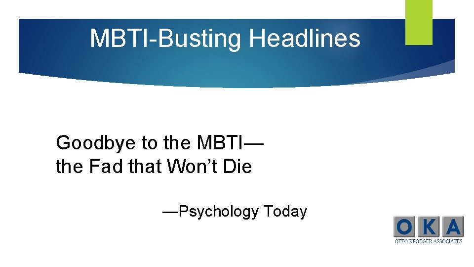 MBTI-Busting Headlines Goodbye to the MBTI— the Fad that Won’t Die —Psychology Today 