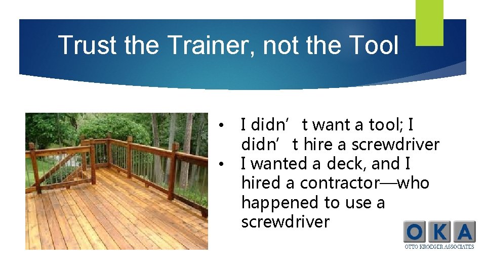 Trust the Trainer, not the Tool • • I didn’t want a tool; I