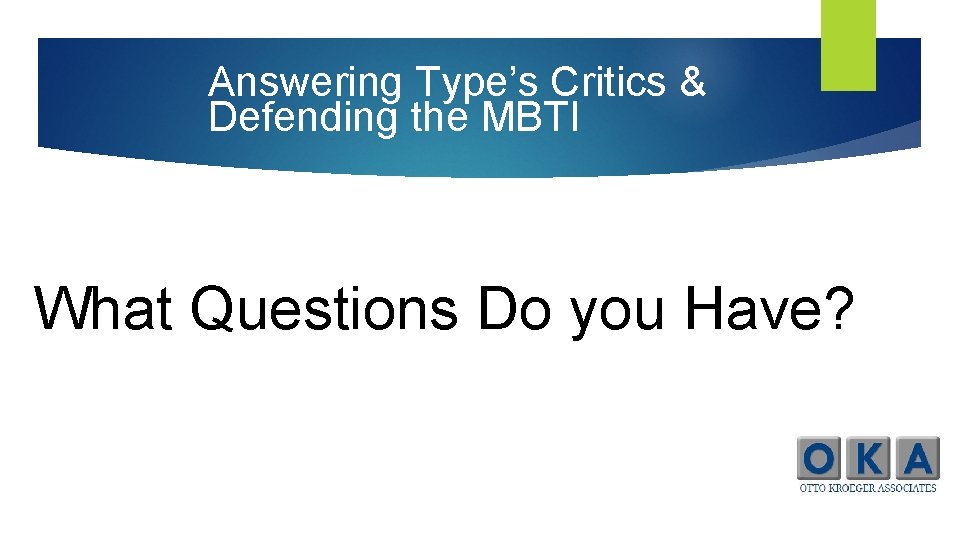 Answering Type’s Critics & Defending the MBTI What Questions Do you Have? 