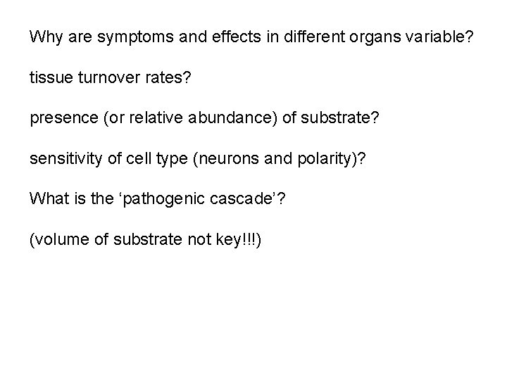 Why are symptoms and effects in different organs variable? tissue turnover rates? presence (or