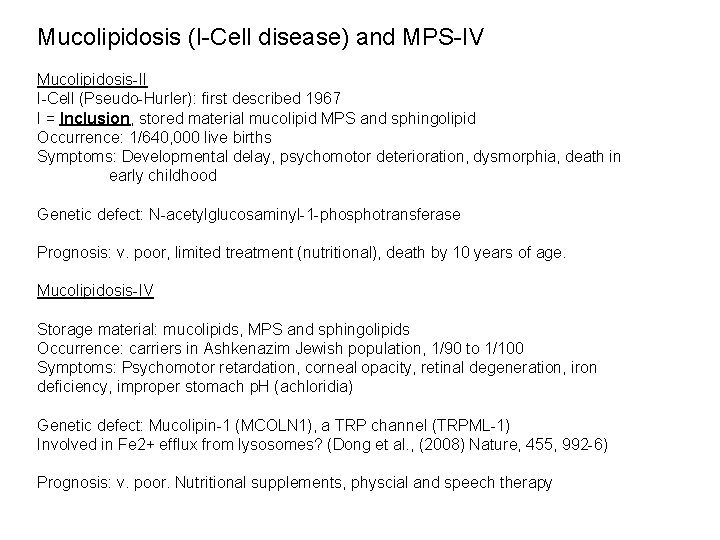 Mucolipidosis (I-Cell disease) and MPS-IV Mucolipidosis-II I-Cell (Pseudo-Hurler): first described 1967 I = Inclusion,