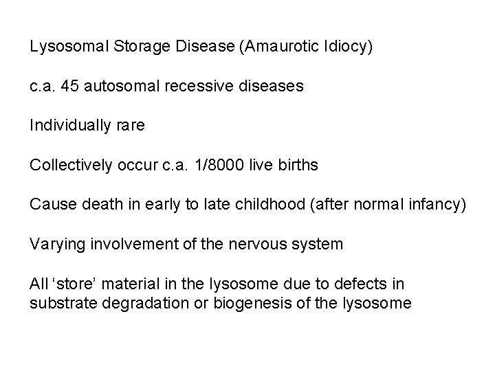 Lysosomal Storage Disease (Amaurotic Idiocy) c. a. 45 autosomal recessive diseases Individually rare Collectively