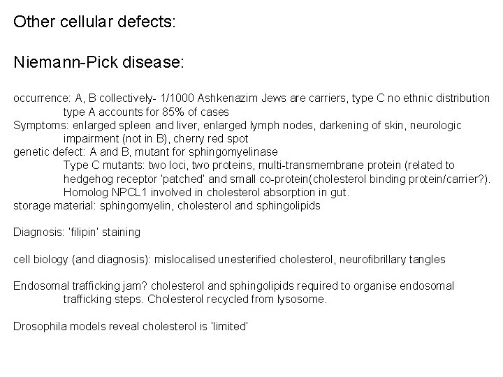 Other cellular defects: Niemann-Pick disease: occurrence: A, B collectively- 1/1000 Ashkenazim Jews are carriers,