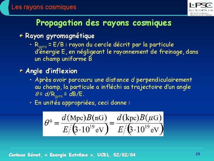 Les rayons cosmiques Propagation des rayons cosmiques Rayon gyromagnétique • Rgyro = E/B :