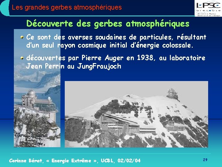 Les grandes gerbes atmosphériques Découverte des gerbes atmosphériques Ce sont des averses soudaines de