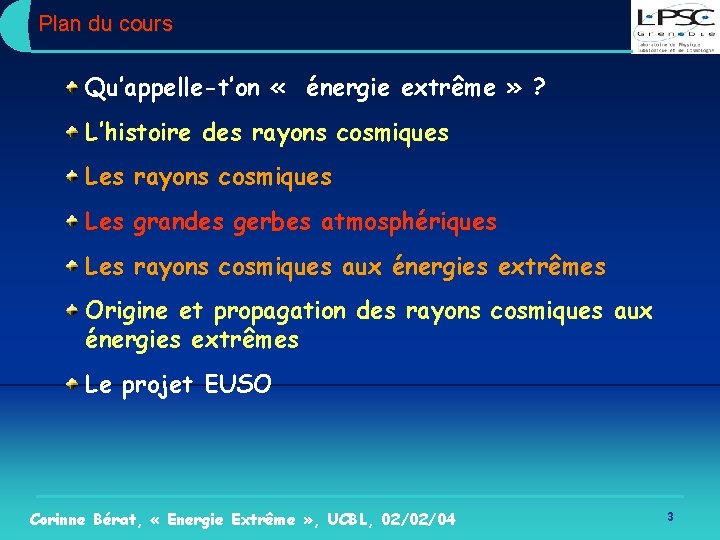 Plan du cours Qu’appelle-t’on « énergie extrême » ? L’histoire des rayons cosmiques Les