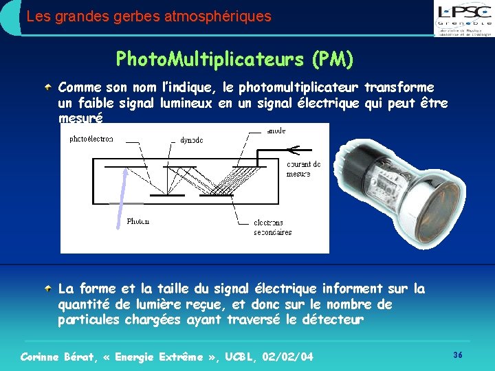 Les grandes gerbes atmosphériques Photo. Multiplicateurs (PM) Comme son nom l’indique, le photomultiplicateur transforme