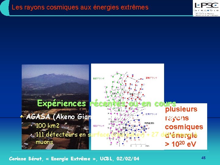 Les rayons cosmiques aux énergies extrêmes Expériences récentes ou en cours plusieurs AGASA (Akeno