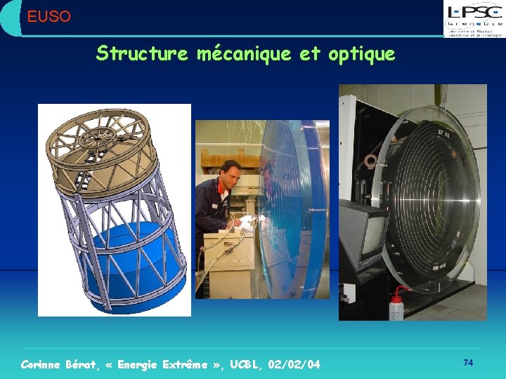 EUSO Structure mécanique et optique Corinne Bérat, « Energie Extrême » , UCBL, 02/02/04