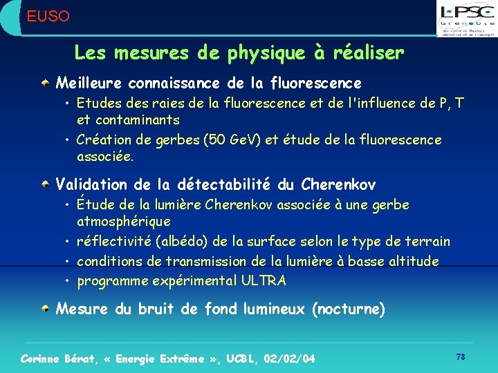 EUSO Les mesures de physique à réaliser Meilleure connaissance de la fluorescence • Etudes