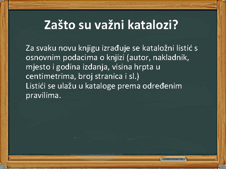  Zašto su važni katalozi? Za svaku novu knjigu izrađuje se kataložni listić s