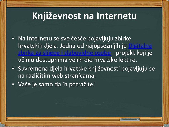 Književnost na Internetu • Na Internetu se sve češće pojavljuju zbirke hrvatskih djela. Jedna Književnost na Internetu • Na Internetu se sve češće pojavljuju zbirke hrvatskih djela. Jedna