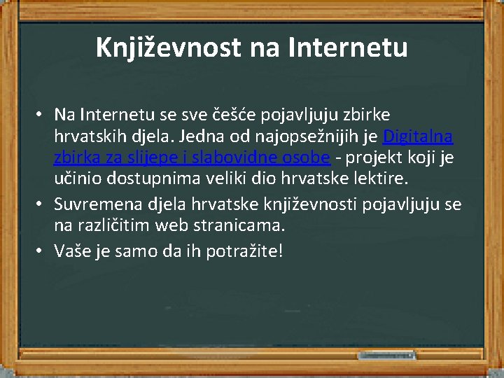 Književnost na Internetu • Na Internetu se sve češće pojavljuju zbirke hrvatskih djela. Jedna