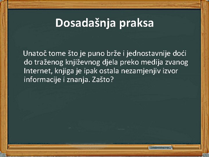 Dosadašnja praksa Unatoč tome što je puno brže i jednostavnije doći do traženog književnog Dosadašnja praksa Unatoč tome što je puno brže i jednostavnije doći do traženog književnog