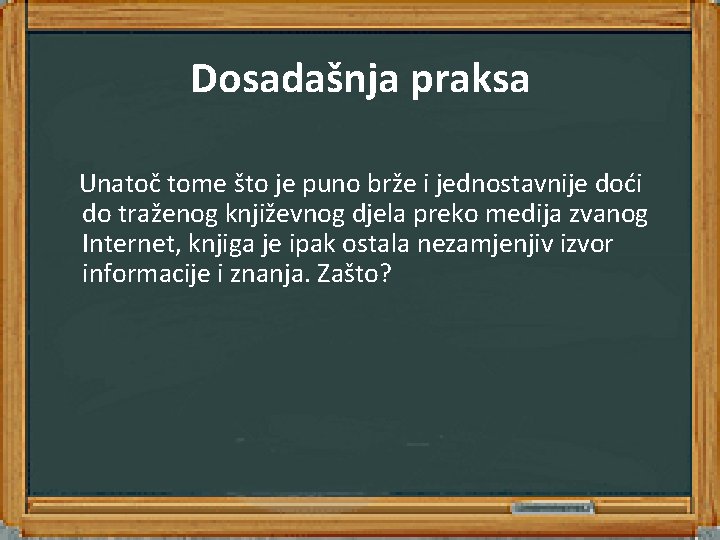 Dosadašnja praksa Unatoč tome što je puno brže i jednostavnije doći do traženog književnog