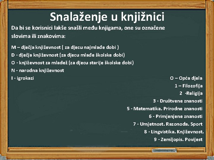 Snalaženje u knjižnici Da bi se korisnici lakše snašli među knjigama, one su označene Snalaženje u knjižnici Da bi se korisnici lakše snašli među knjigama, one su označene