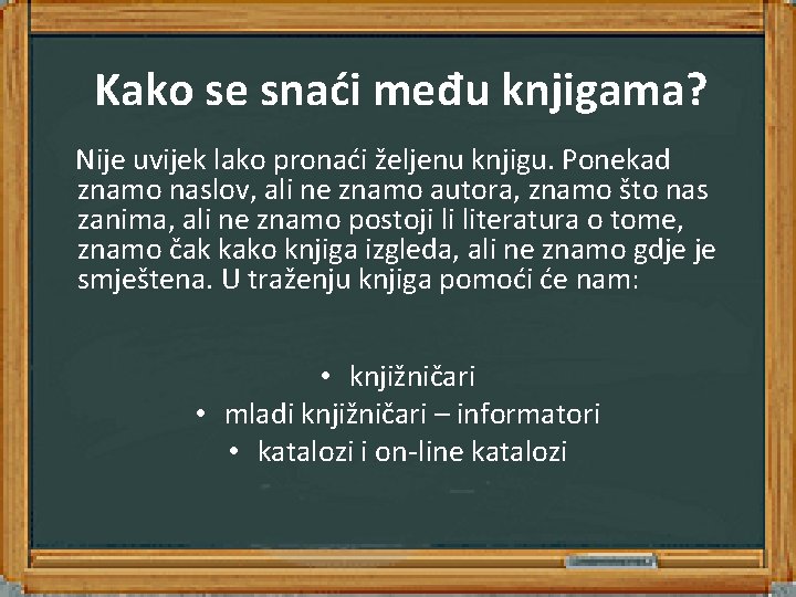 Kako se snaći među knjigama? Nije uvijek lako pronaći željenu knjigu. Ponekad znamo naslov, Kako se snaći među knjigama? Nije uvijek lako pronaći željenu knjigu. Ponekad znamo naslov,