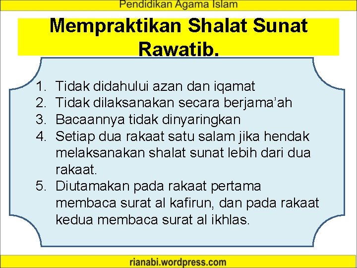 Mempraktikan Shalat Sunat Rawatib. 1. 2. 3. 4. Tidak didahului azan dan iqamat Tidak