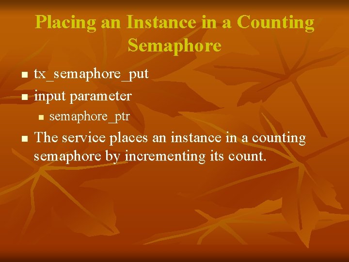 Placing an Instance in a Counting Semaphore n n tx_semaphore_put input parameter n n