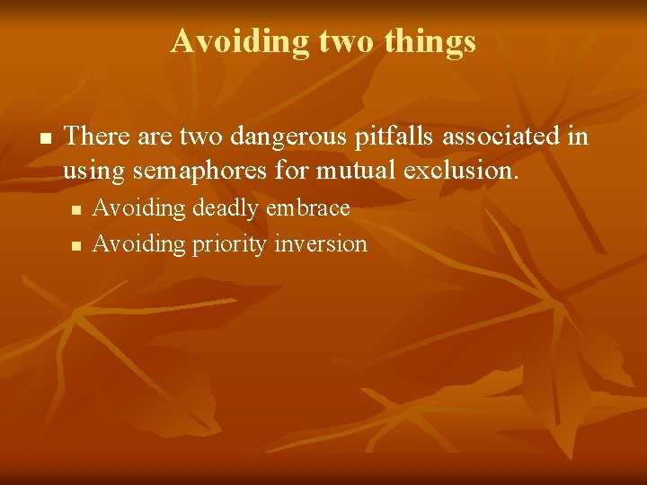 Avoiding two things n There are two dangerous pitfalls associated in using semaphores for