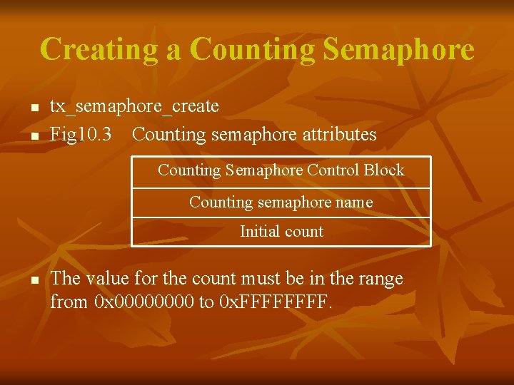 Creating a Counting Semaphore n n tx_semaphore_create Fig 10. 3 Counting semaphore attributes Counting