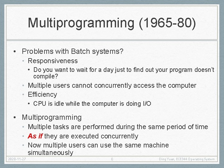 Multiprogramming (1965 -80) • Problems with Batch systems? • Responsiveness • Do you want