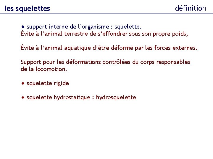les squelettes définition support interne de l’organisme : squelette. Évite à l’animal terrestre de