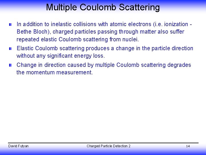 Multiple Coulomb Scattering In addition to inelastic collisions with atomic electrons (i. e. ionization