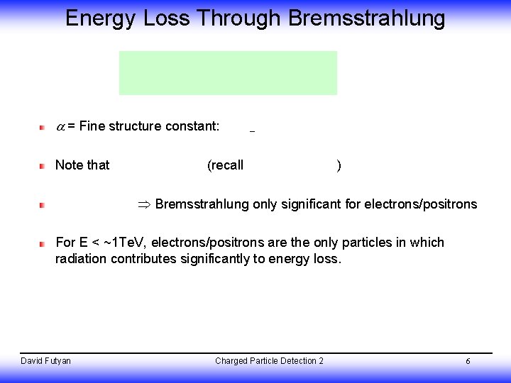 Energy Loss Through Bremsstrahlung = Fine structure constant: Note that (recall ) Bremsstrahlung only