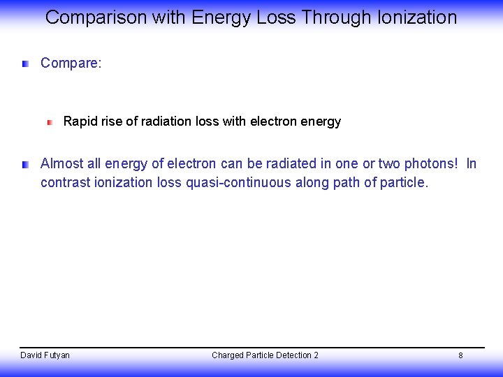 Comparison with Energy Loss Through Ionization Compare: Rapid rise of radiation loss with electron