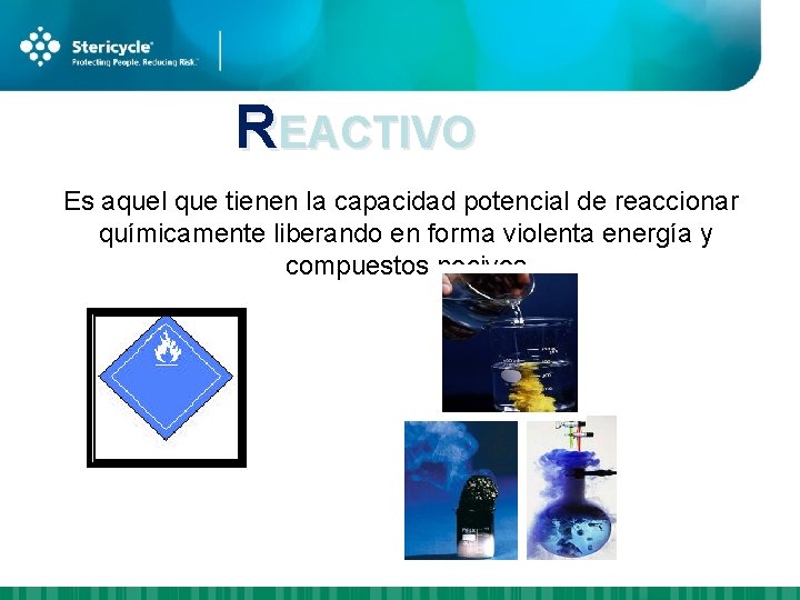 REACTIVO Es aquel que tienen la capacidad potencial de reaccionar químicamente liberando en forma